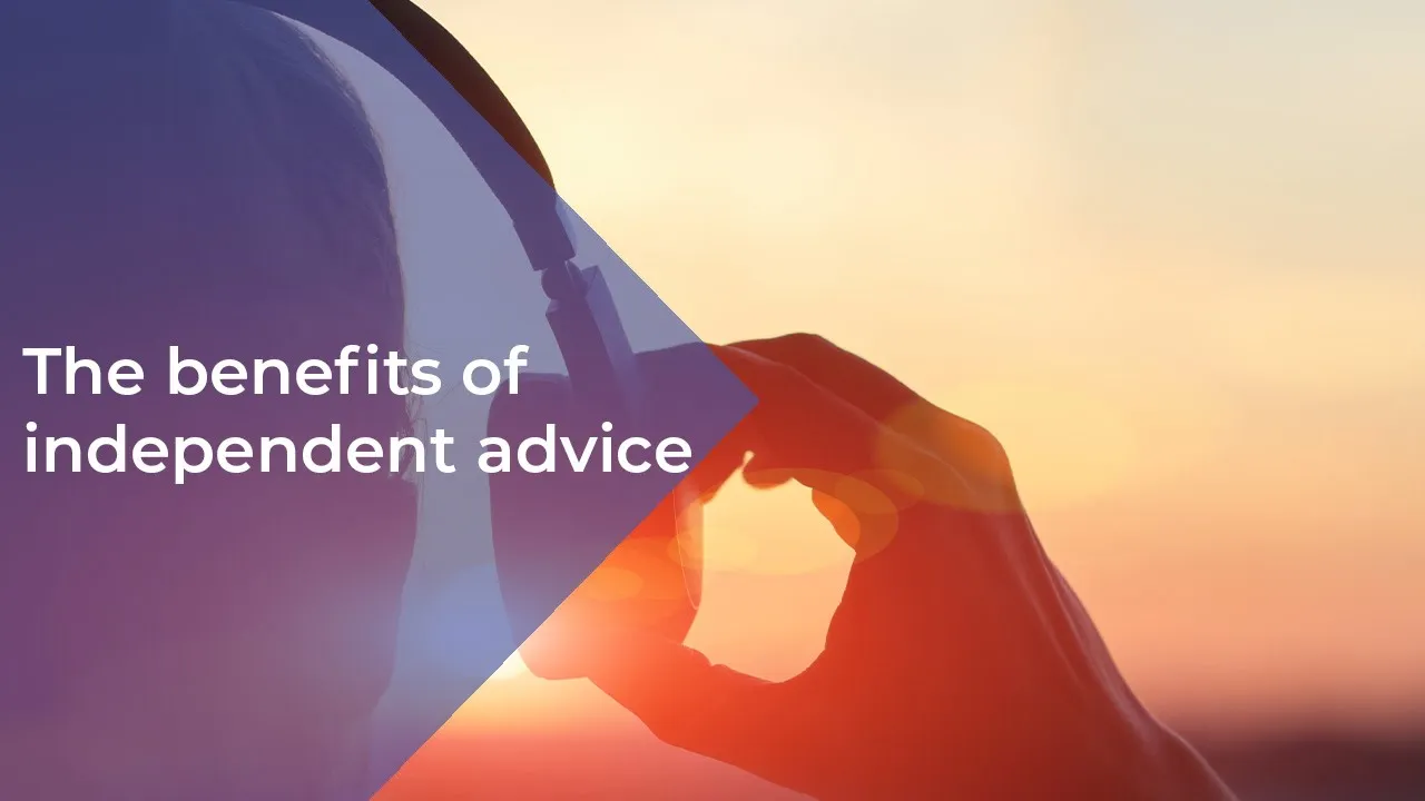 The benefits of independent advice